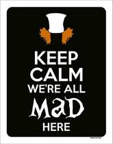 Kit 5 Placas Keep Calm We'Re All Mad Here 36X46 Kit 5 Placas Keep Calm We'Re All Mad Here 36X46