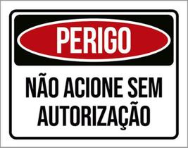 Kit 5 Placas Perigo Não Acione Sem Autorização 36X46