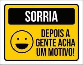 Kit 5 Placas Sinalização - Sorria Depois A Gente Acha Motivo