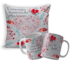 Kit almofada 30x30, caneca de 325 ml. Eu te amo como nunca nuigém te amou.