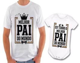 Kit Camiseta body melhor pai do mundo melhor filho do mundo