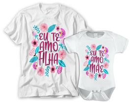 kit camiseta e body dia das mães eu te amo filha.