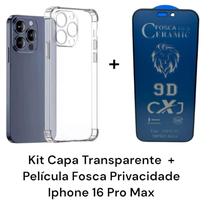 Kit Capa Capinha Transparente Anti Impactos + Película Fosca Privacidade Para Iphone 16 Pro Max