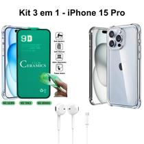 Kit Capa Capinha Transparente + Película de Cerâmica + Fone de Ouvido com Fio para Iphone 15 Pro