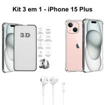 Kit Capa Transparente + Película 3D de Vidro + Fone de Ouvido com Fio para Iphone 15 Plus
