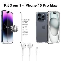 Kit Capa Transparente + Película 3D de Vidro + Fone de Ouvido com Fio para Iphone 15 Pro Max