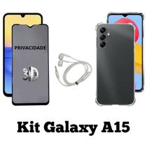 Kit Capa Transparente + Película 3D Privacidade + Fone de Ouvido para Samsung Galaxy A15