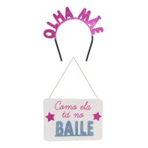 Kit de Festa Olha Mãe Como Ela Tá no Baile Tiara e Plaquinha Kit de Festa Olha Mãe Como Ela Tá no Baile Tiara e Plaquinha