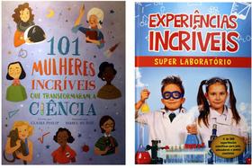 Kit de livros 101 Mulheres Incríveis que Transformaram a Ciência + Experiências Incríveis – indicação: 4 a 10 anos -