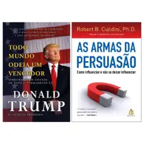 Kit Donald Trump & Robert B. Cialdini - Todo Mundo Odeia um Vencedor + As Armas da Persuasão - Kit de Livros
