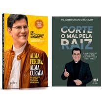 Kit livros físico, Corte o mal pela raiz, Padre Chrystian Shankar + Alma Ferida, Alma Curada, Padre Reginaldo Manzotti