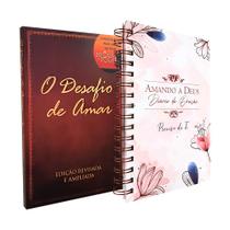 Kit O Desafio de Amar + Diário de Oração Amando a Deus Preciso de Ti