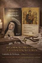 Kit Oração Profunda e Consagração a Deus Caminho de Perfeição + Tratado da Verdadeira Devoção Santa Teresa de Ávila Kit Oração Profunda e Consagração a Deus Caminho de Perfeição + Tratado da Verdadeira Devoção Santa Teresa de Ávila