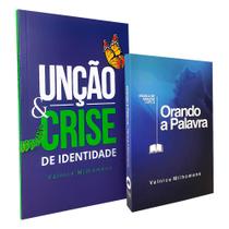 Kit Orando a Palavra + Unção e Crise de Identidade Valnice Milhomens - Palavra da Fé