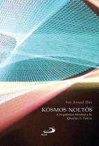 Kosmos noetos - a arquitetura metafisica de charles s. peirce - - PAULUS
