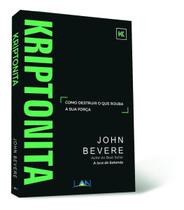 Kriptonita John Bevere Como Destruir o que Rouba sua Força - LAN
