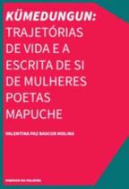 Kümedungun: Trajetórias De Vida e a Escrita De Si De Mulheres Poetas Mapuche - URUTAU EDITORA