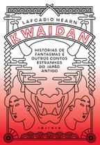 Kwaidan - Histórias De Fantasmas E Outros Contos Estranhos Do Japão Antigo