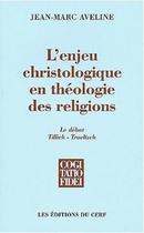 L Enjeu Christologique En Théologie Des Religions - Le Débat Tillich-Troeltsch - Cerf