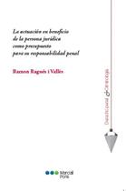 La actuación en beneficio de la persona jurídica como presupuesto para su responsabilidad penal