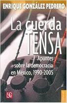 La Cuerda Tensa Apuntes Sobre La Democracia En México, 1990-2005 - Fondo de Cultura Económica