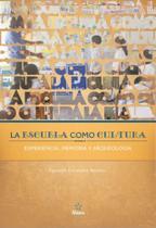 La Escuela como Cultura: experiencia, memoria, arqueología - Editora Alínea