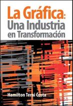 La Gráfica: Una Industria en Transformación - SCORTECCI _ EDITORA La Gráfica: Una Industria en Transformación - SCORTECCI _ EDITORA