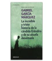 La increible y triste historia de la candida erendira y de su abuela desalmada - - DEBOLSILLO (SUR) La increible y triste historia de la candida erendira y de su abuela desalmada - - DEBOLSILLO (SUR)