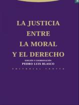 La justicia entre la moral y el derecho - 2013 La justicia entre la moral y el derecho - 2013