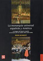 La Monarquía Universal Espa ola Y América La Imagen Del Imperio Espa ol En La Guerra De Los Treinta A os 1618-1648