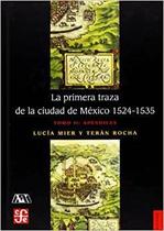 La Primera Traza De La Ciudad De México 15241535 - Fondo de Cultura Económica