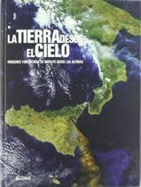 La Tierra Vista Desde El Cielo - Imágenes Fantásticas de Satélite Desde Las Alturas - Blume La Tierra Vista Desde El Cielo - Imágenes Fantásticas de Satélite Desde Las Alturas - Blume