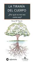 La Tiranía Del Cuerpo. Por Qué no Me Veo Como Soy La Tiranía Del Cuerpo. Por Qué no Me Veo Como Soy