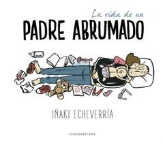 La vida de un padre abrumado - Sudamericana