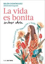 La Vida ES Bonita Incluso Ahora. Una Historia Real De Superación Y Lucha/Life Is Beautiful Even Now: A True Story Of Triumph And Struggle La Vida ES Bonita Incluso Ahora. Una Historia Real De Superación Y Lucha/Life Is Beautiful Even Now: A True Story Of Triumph And Struggle