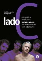 Lado C - A Trajetória Musical de Caetano Veloso até a Reinvenção com a bandaCê - MAQUINA DE LIVROS EDITORA