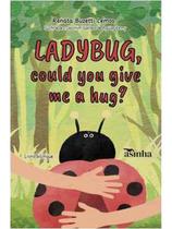 Ladybug could you give me a hug
