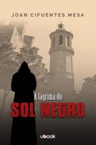 Lagrima do sol negro, a - UBOOK Lagrima do sol negro, a - UBOOK
