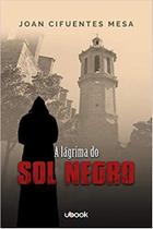 Lagrima do sol negro, a - UBOOK Lagrima do sol negro, a - UBOOK
