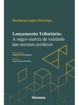 Lançamento tributário - a regra-matriz de validade das normas jurídicas - 2026 Lançamento tributário - a regra-matriz de validade das normas jurídicas - 2026