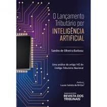Lançamento Tributário por Inteligência Artificial, O - Vol. 1 - REVISTA DOS TRIBUNAIS