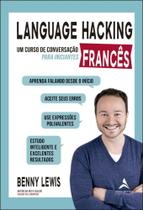 Language Hacking - Frances - Um Curso De Conversacao Para Iniciantes - ALTA BOOKS