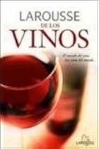 Larousse De Los Vinos/ Larousse Of Wines Los Secretos Del Vino, Paises Y Regiones Vinicolas