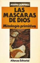 Las Mascara De Dios - Mitología Primitiva - Alianza Editorial