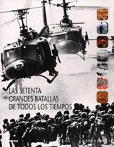 Las Setenta Grandes Batallas de Todos Los Tiempos Las Setenta Grandes Batallas de Todos Los Tiempos