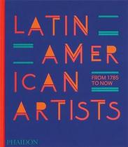 Latin American Artists: From 1785 To Now - Phaidon Press
