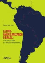 Latino-Americanizando O Brasil: A Crítica Literária E O Diálogo Transnacional - UFPR