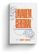 Lavagem Cerebral - Supere os Pensamentos Tóxicos e Recupere o Controle da Sua Mente