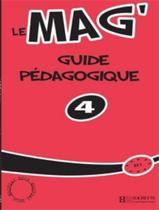 Le Mag 4 - Guide Pedagogique - HACHETTE FRANCA