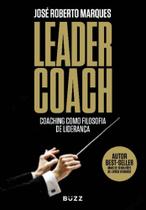 Leader Coach - Coaching Como Filosofia de Liderança - BUZZ EDITORA
